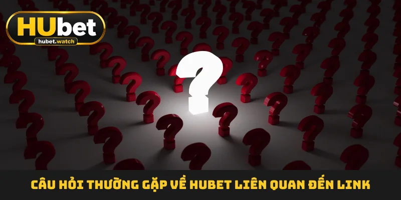 Câu hỏi thường gặp về HUBET liên quan đến link Câu hỏi thường gặp về HUBET liên quan đến link