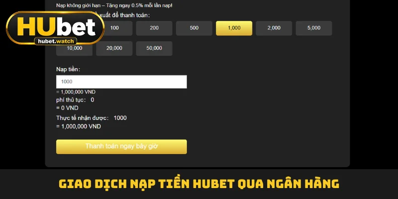 Giao dịch nạp tiền HUBET qua ngân hàng Giao dịch nạp tiền HUBET qua ngân hàng