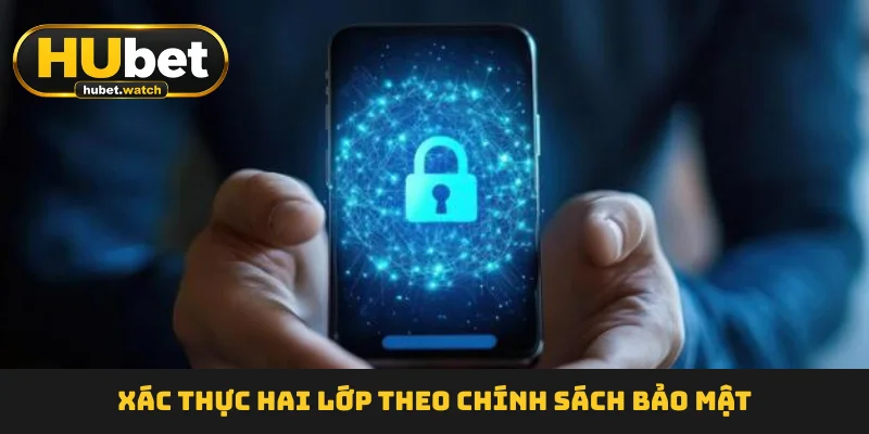 Xác thực hai lớp theo chính sách bảo mật Xác thực hai lớp theo chính sách bảo mật